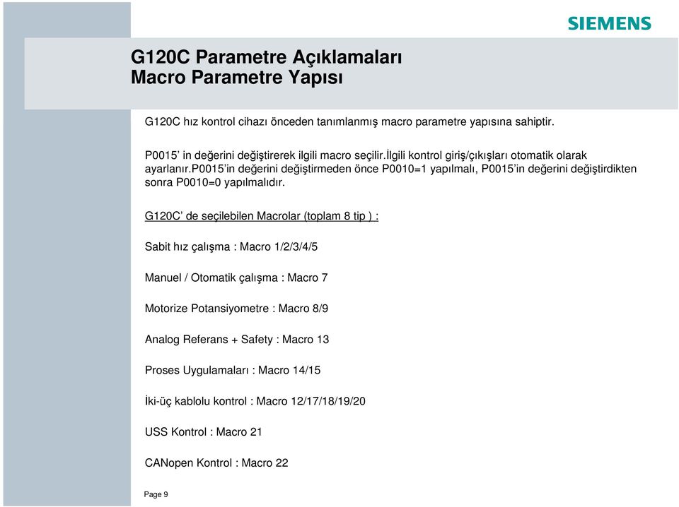 p0015 in değerini deği tirmeden önce P0010=1 yapılmalı, P0015 in değerini deği tirdikten sonra P0010=0 yapılmalıdır.