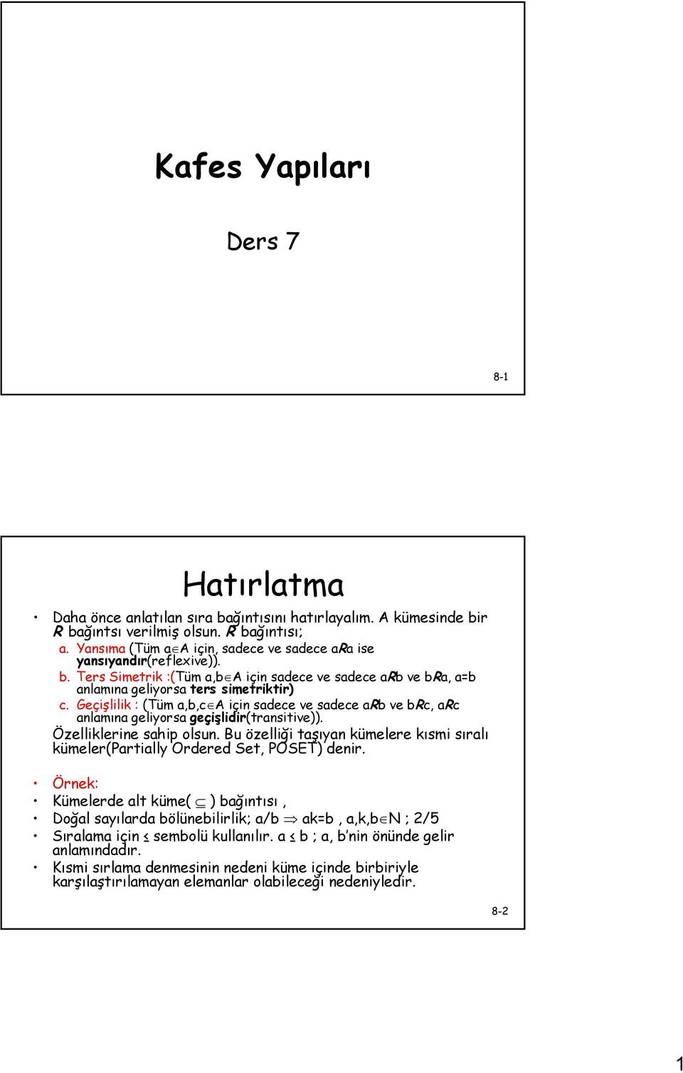 Geçişlilik : (Tüm a,b,c A için sadece ve sadece arb ve brc, arc anlamına geliyorsa geçişlidir(transitive)). Özelliklerine sahip olsun.