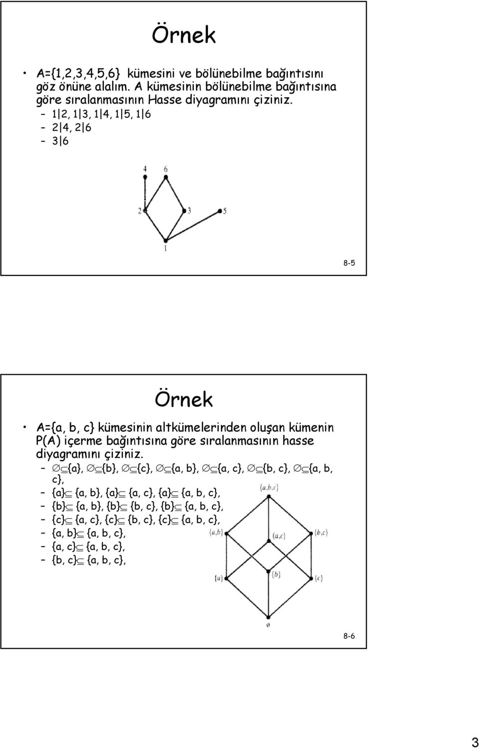 1 2, 1 3, 1 4, 1 5, 1 6 2 4, 2 6 3 6 8-5 Örnek A={a, b, c} kümesinin altkümelerinden oluşan kümenin P(A) içerme bağıntısına göre