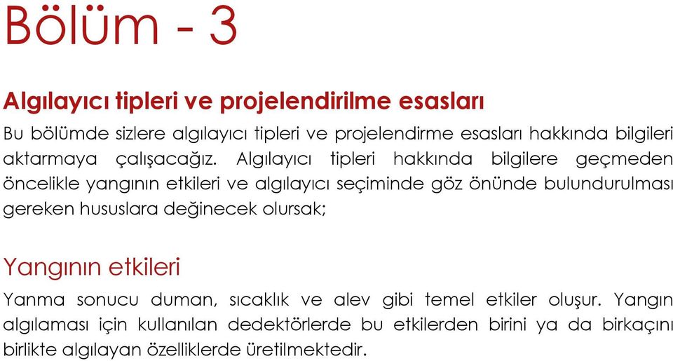 Algılayıcı tipleri hakkında bilgilere geçmeden öncelikle yangının etkileri ve algılayıcı seçiminde göz önünde bulundurulması gereken