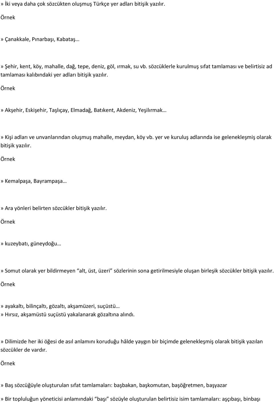 » Akşehir, Eskişehir, Taşlıçay, Elmadağ, Batıkent, Akdeniz, Yeşilırmak» Kişi adları ve unvanlarından oluşmuş mahalle, meydan, köy vb. yer ve kuruluş adlarında ise gelenekleşmiş olarak bitişik yazılır.