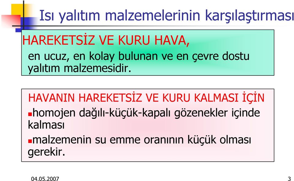 HAVANIN HAREKETSİZ VE KURU KALMASI İÇİN homojen