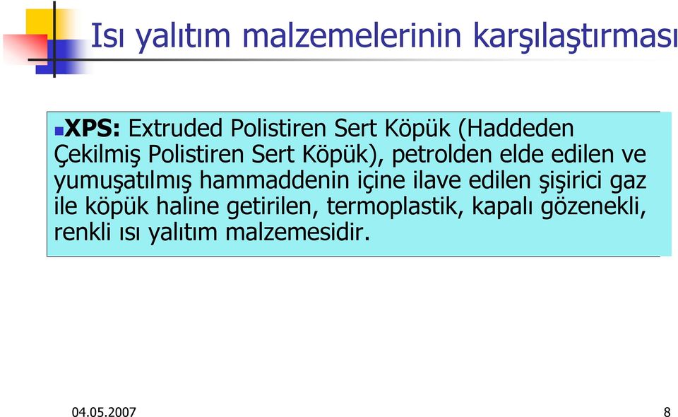 içine ilave edilen şişirici gaz ile köpük haline getirilen,