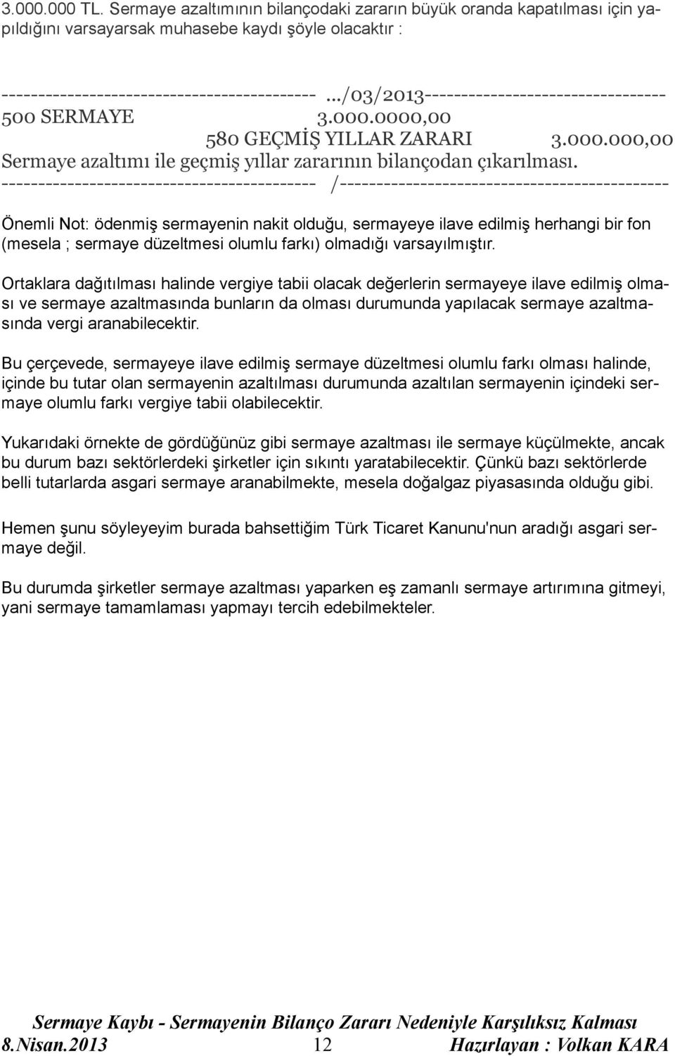 ------------------------------------------- /--------------------------------------------Önemli Not: ödenmiş sermayenin nakit olduğu, sermayeye ilave edilmiş herhangi bir fon (mesela ; sermaye