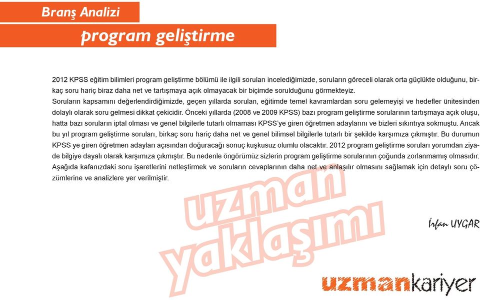 Soruların kapsamını değerlendirdiğimizde, geçen yıllarda sorulan, eğitimde temel kavramlardan soru gelemeyişi ve hedefl er ünitesinden dolaylı olarak soru gelmesi dikkat çekicidir.