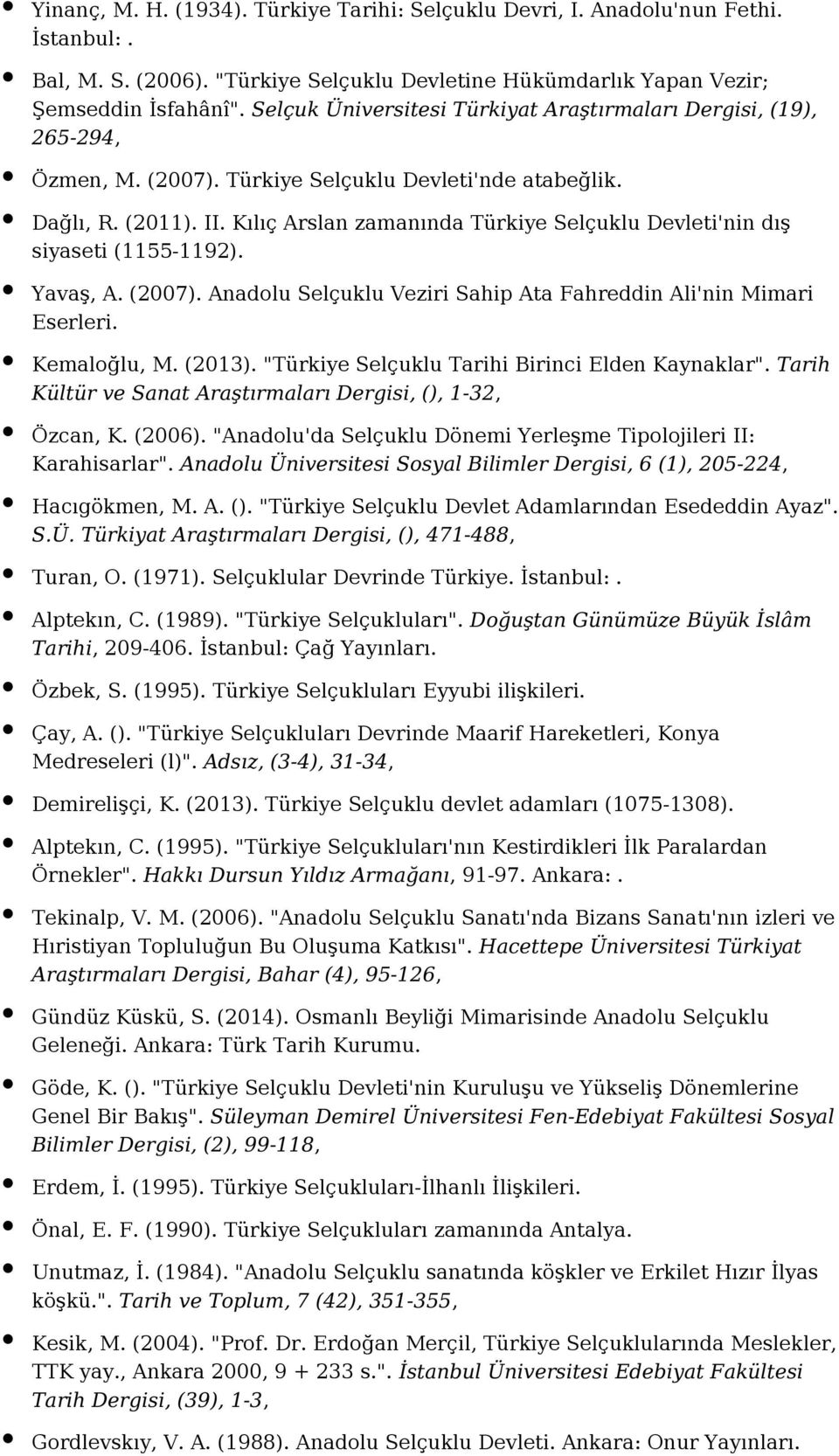 Kılıç Arslan zamanında Türkiye Selçuklu Devleti'nin dış siyaseti (1155-1192). Yavaş, A. (2007). Anadolu Selçuklu Veziri Sahip Ata Fahreddin Ali'nin Mimari Eserleri. Kemaloğlu, M. (2013).