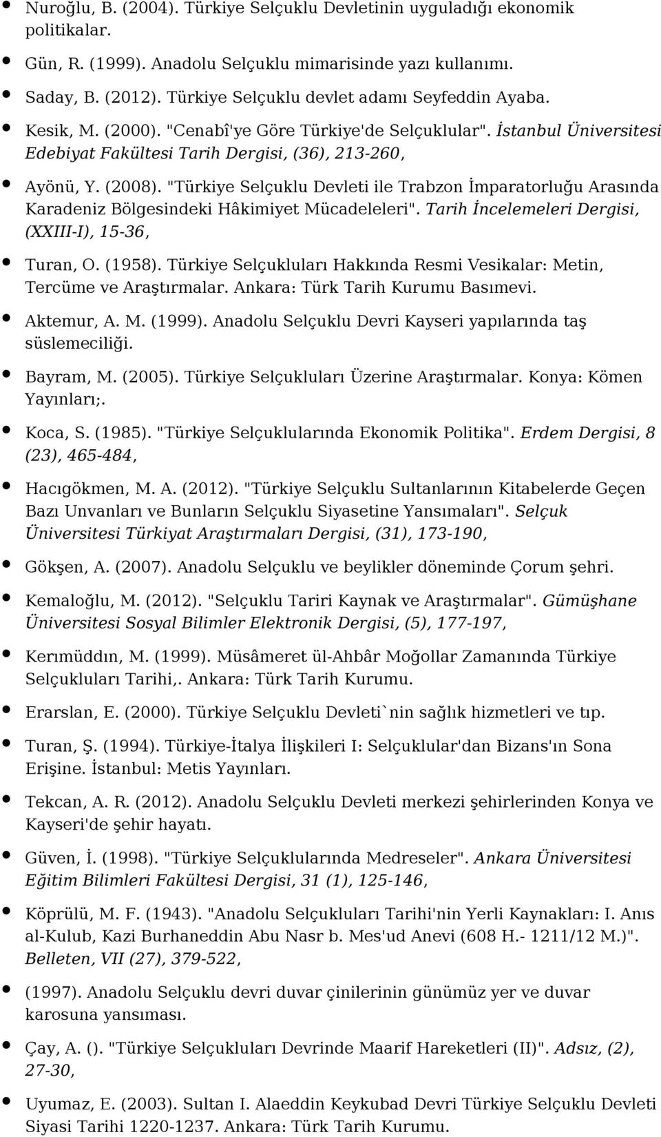 "Türkiye Selçuklu Devleti ile Trabzon İmparatorluğu Arasında Karadeniz Bölgesindeki Hâkimiyet Mücadeleleri". Tarih İncelemeleri Dergisi, (XXIII-I), 15-36, Turan, O. (1958).