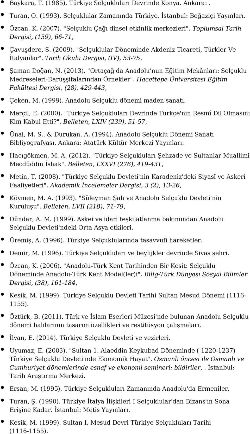 Tarih Okulu Dergisi, (IV), 53-75, Şaman Doğan, N. (2013). "Ortaçağ'da Anadolu'nun Eğitim Mekânları: Selçuklu Medreseleri-Darüşşifalarından Örnekler".
