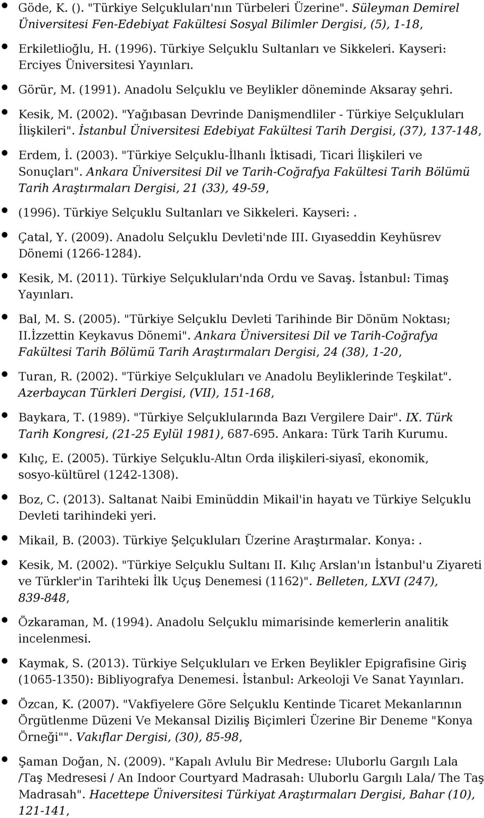 "Yağıbasan Devrinde Danişmendliler - Türkiye Selçukluları İlişkileri". İstanbul Üniversitesi Edebiyat Fakültesi Tarih Dergisi, (37), 137-148, Erdem, İ. (2003).