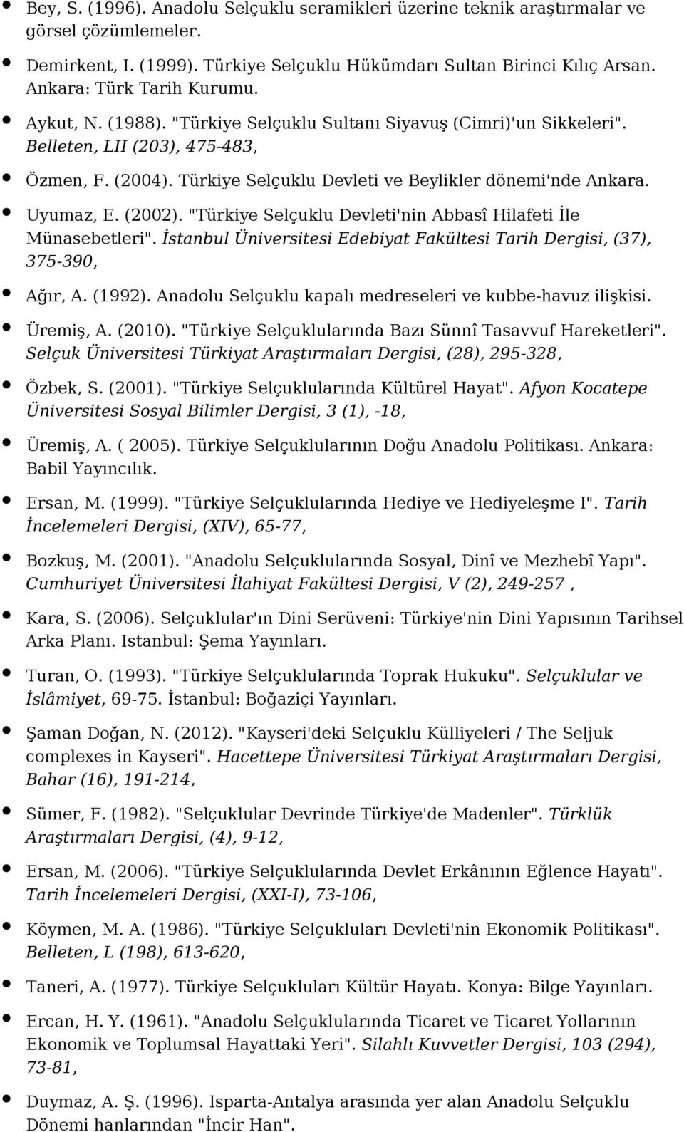 "Türkiye Selçuklu Devleti'nin Abbasî Hilafeti İle Münasebetleri". İstanbul Üniversitesi Edebiyat Fakültesi Tarih Dergisi, (37), 375-390, Ağır, A. (1992).