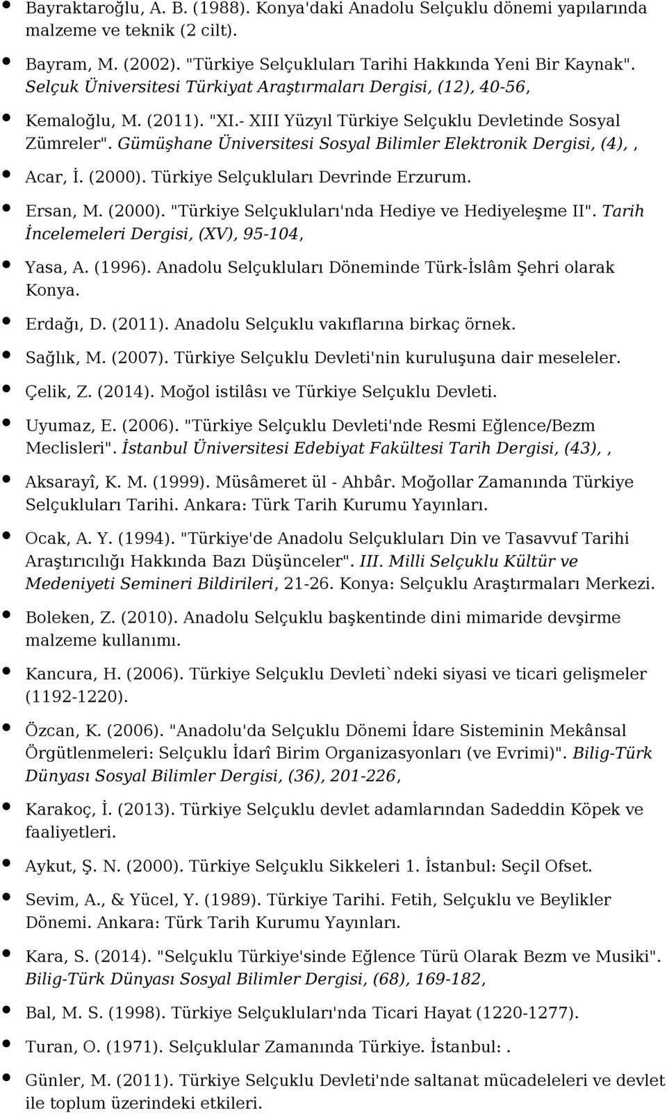 Gümüşhane Üniversitesi Sosyal Bilimler Elektronik Dergisi, (4),, Acar, İ. (2000). Türkiye Selçukluları Devrinde Erzurum. Ersan, M. (2000). "Türkiye Selçukluları'nda Hediye ve Hediyeleşme II".