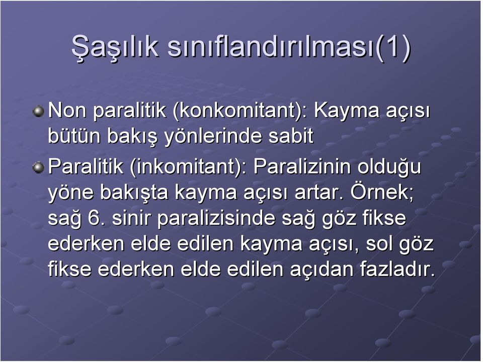 bakış ışta kayma açısıa artar. Örnek; sağ 6.