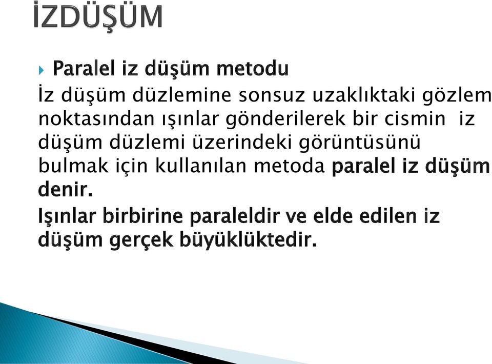 üzerindeki görüntüsünü bulmak için kullanılan metoda paralel iz düşüm