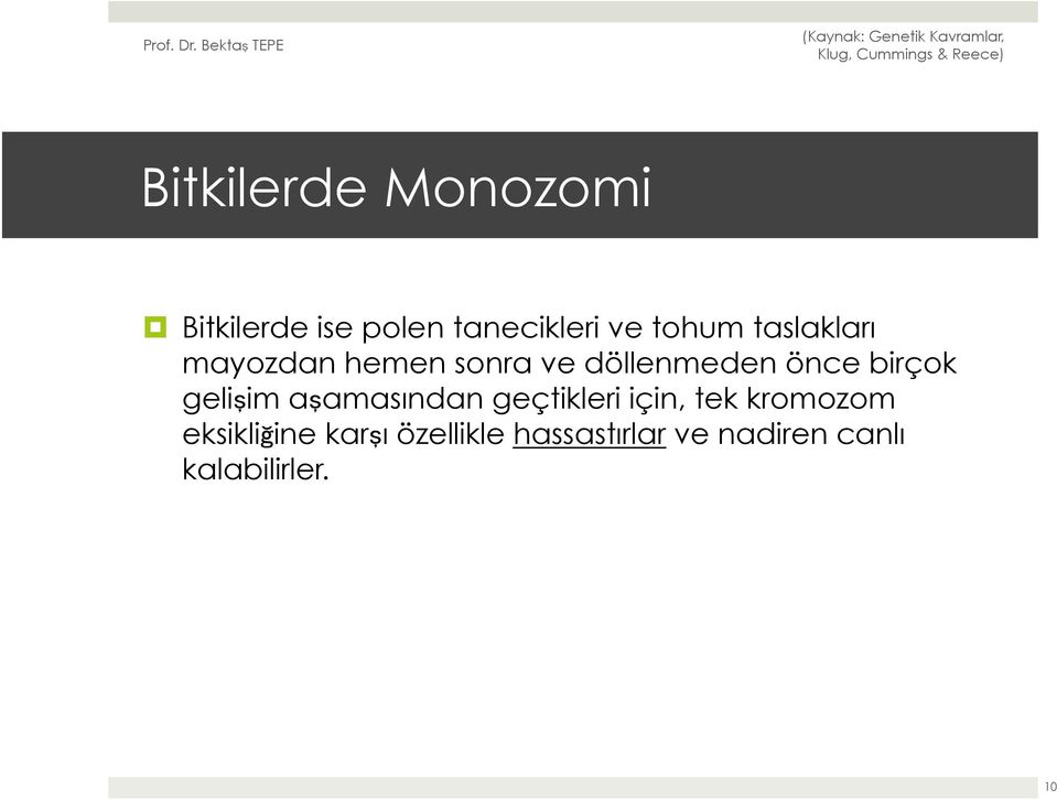 gelişim aşamasından geçtikleri için, tek kromozom eksikliğine