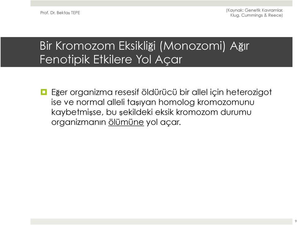 ise ve normal alleli taşıyan homolog kromozomunu kaybetmişse,