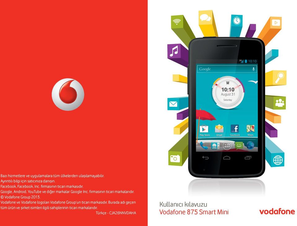 firmasının ticari markalarıdır. Vodafone Group 2013. Vodafone ve Vodafone logoları Vodafone Group un ticari markasıdır.