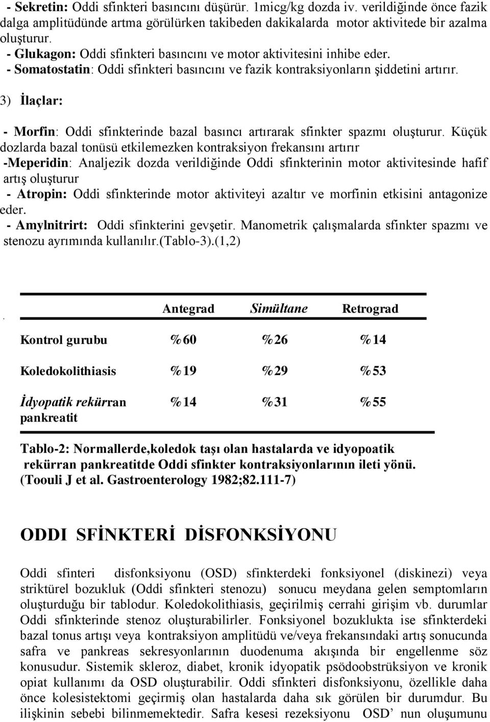 3) İlaçlar: - Morfin: Oddi sfinkterinde bazal basıncı artırarak sfinkter spazmı oluşturur.