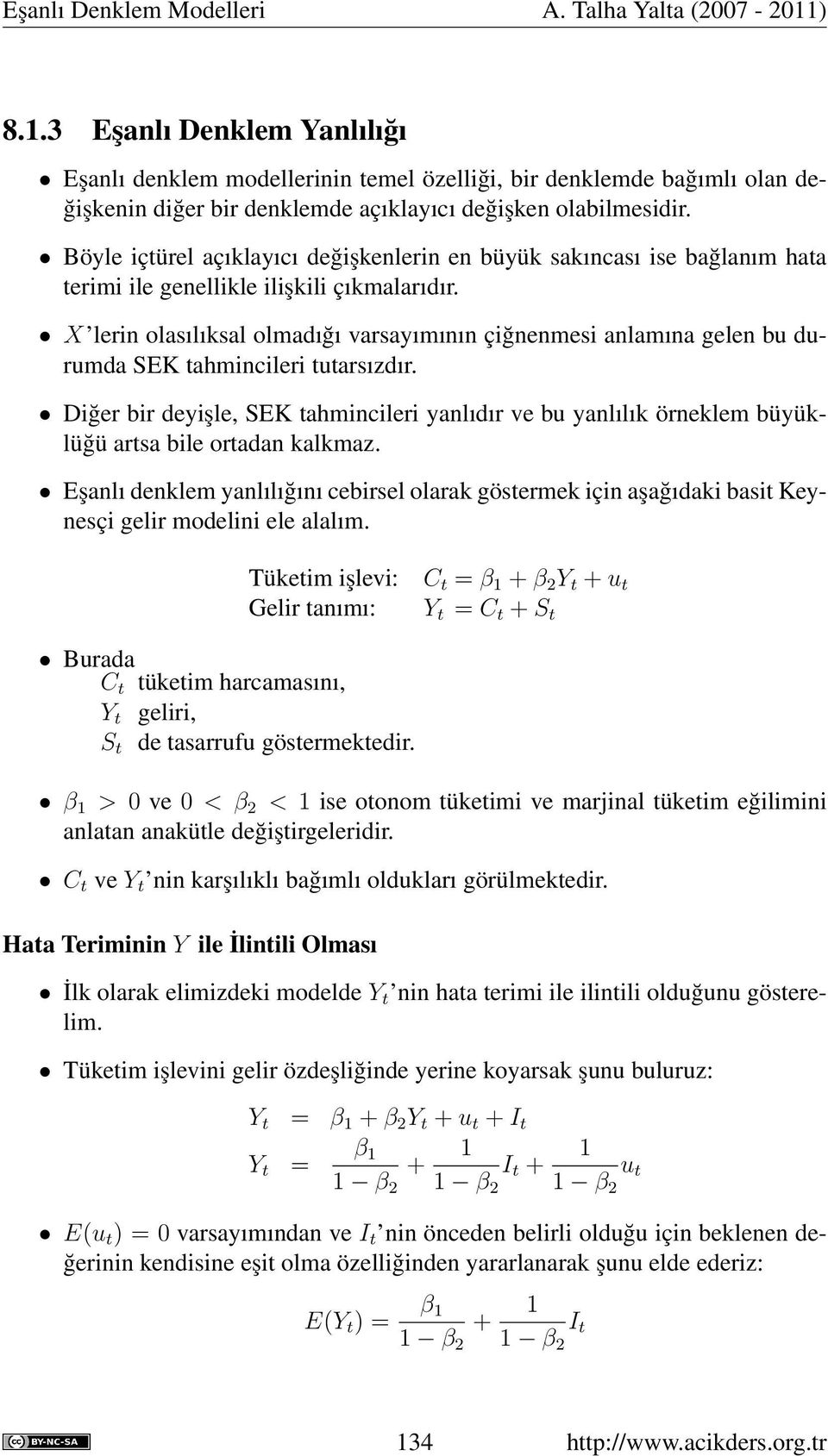 X lerin olasılıksal olmadığı varsayımının çiğnenmesi anlamına gelen bu durumda SEK tahmincileri tutarsızdır.