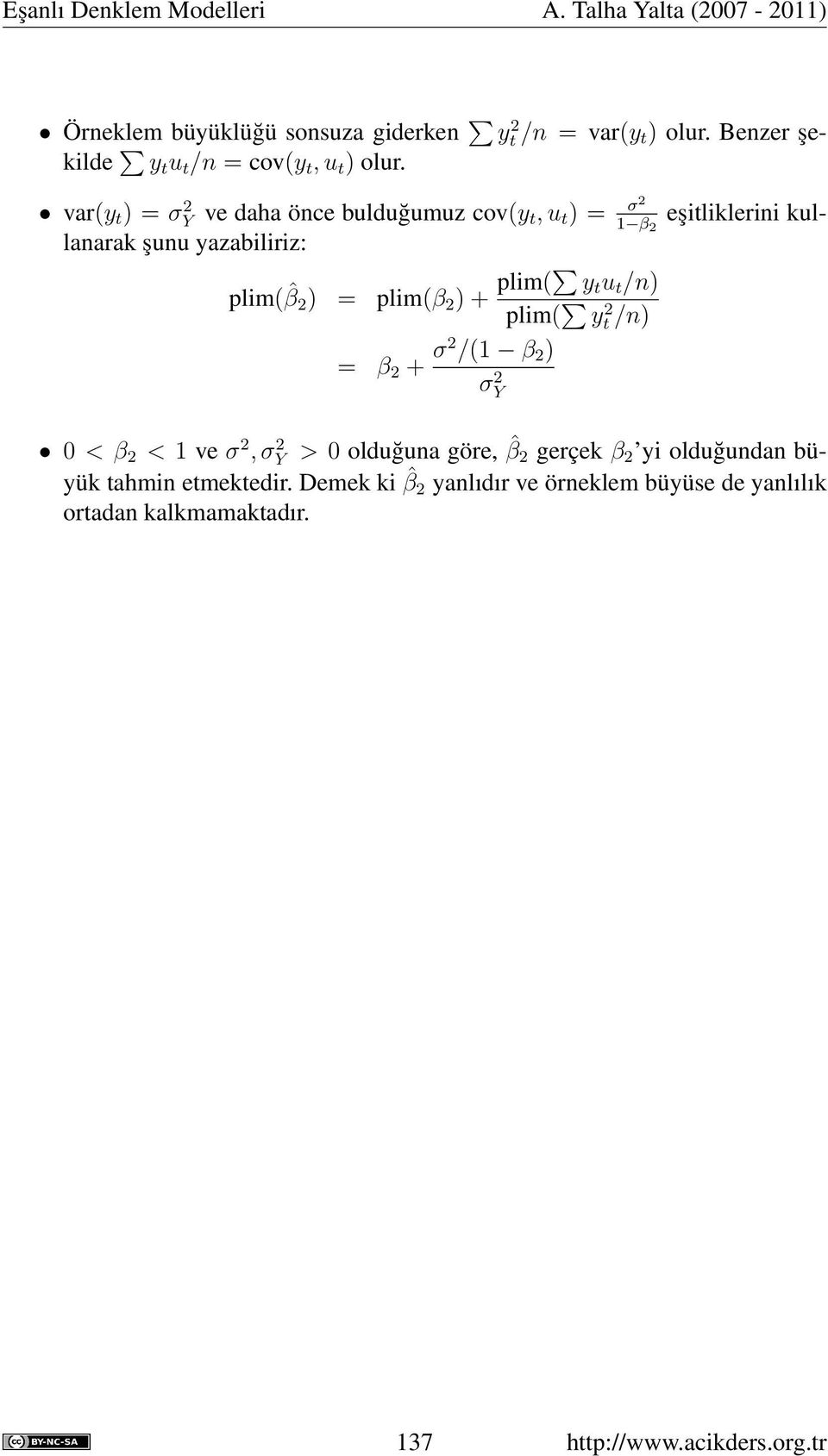 plim(β ) + plim( y t u t /n) plim( yt /n) = β + σ /(1 β ) σy 0 < β < 1 ve σ, σy > 0 olduğuna göre, ˆβ gerçek β yi