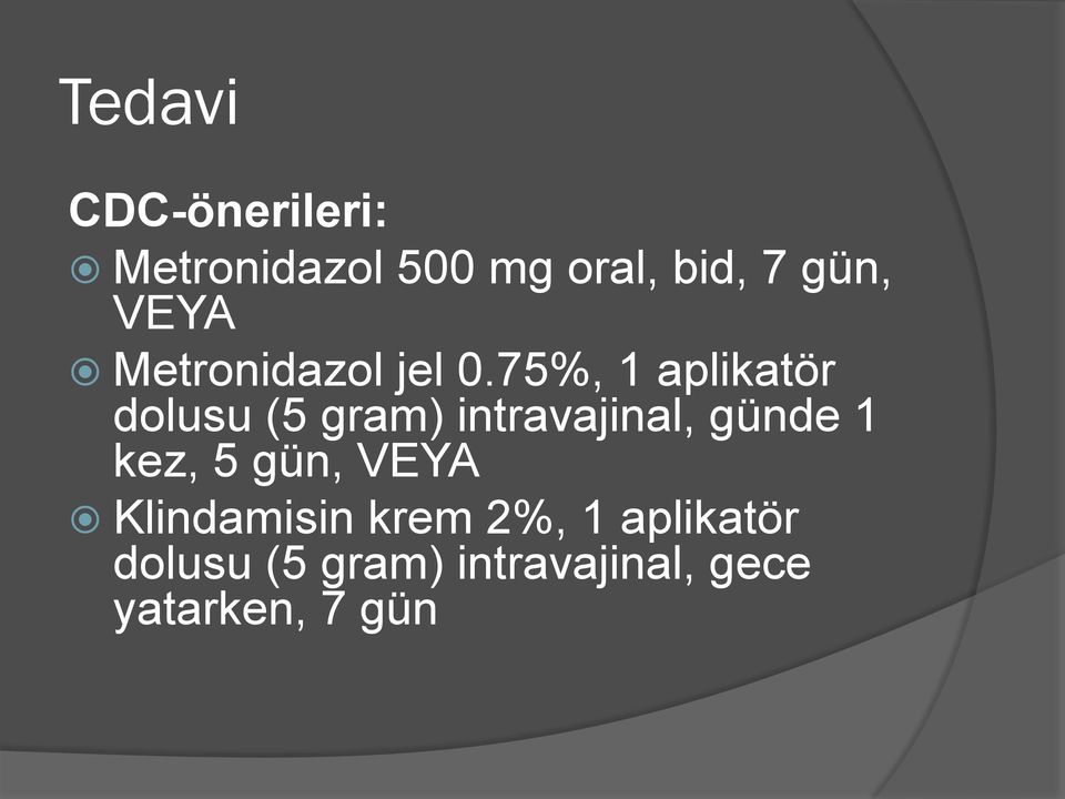 75%, 1 aplikatör dolusu (5 gram) intravajinal, günde 1 kez,