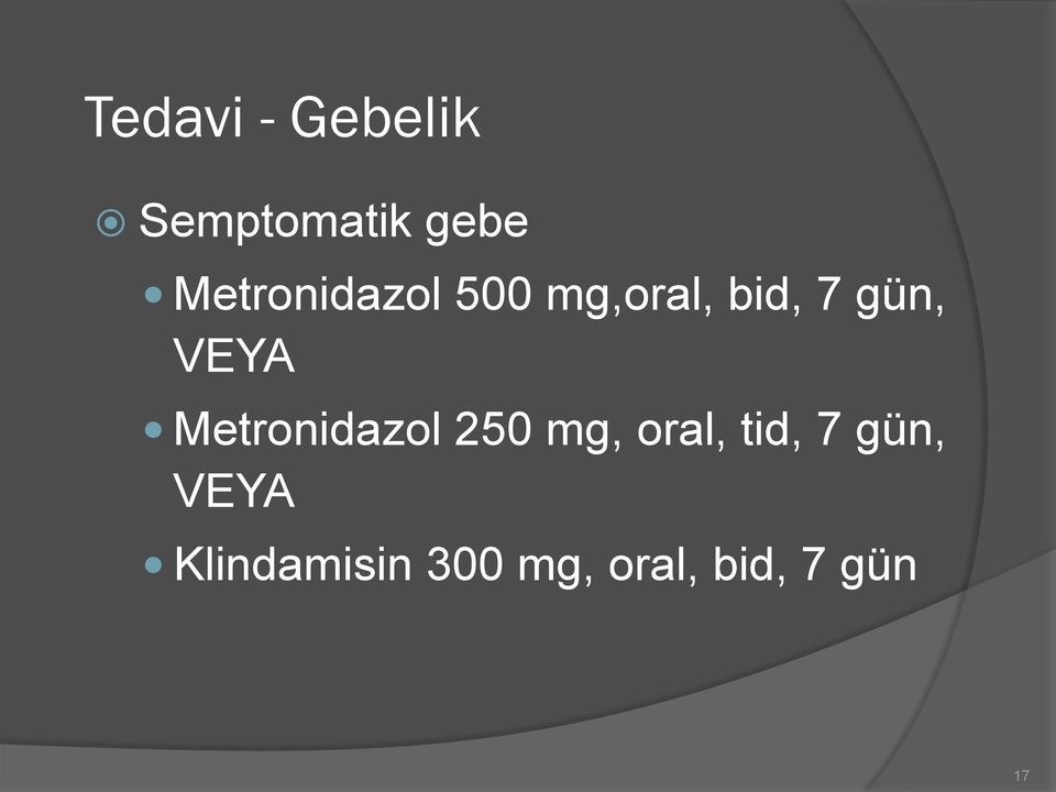 VEYA Metronidazol 250 mg, oral, tid, 7