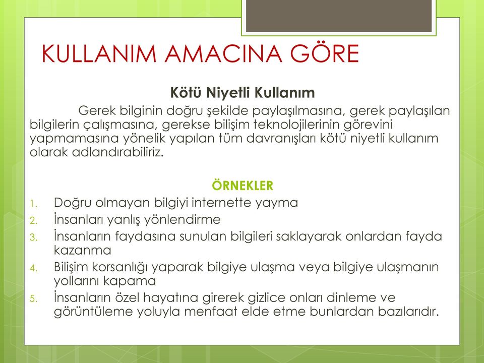 Doğru olmayan bilgiyi internette yayma 2. İnsanları yanlış yönlendirme 3. İnsanların faydasına sunulan bilgileri saklayarak onlardan fayda kazanma 4.