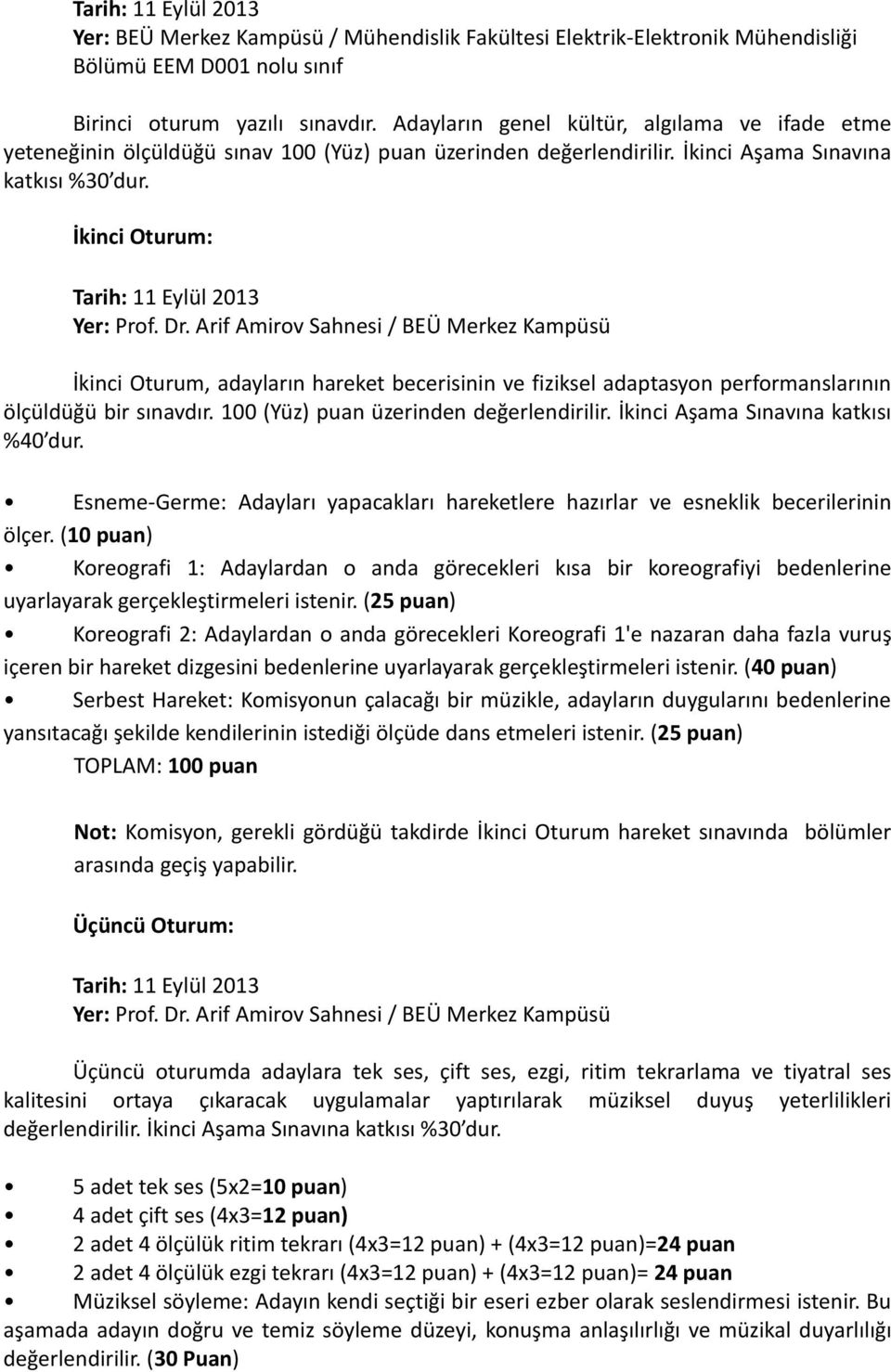 İkinci Oturum: Tarih: 11 Eylül 2013 İkinci Oturum, adayların hareket becerisinin ve fiziksel adaptasyon performanslarının ölçüldüğü bir sınavdır. 100 (Yüz) puan üzerinden değerlendirilir.