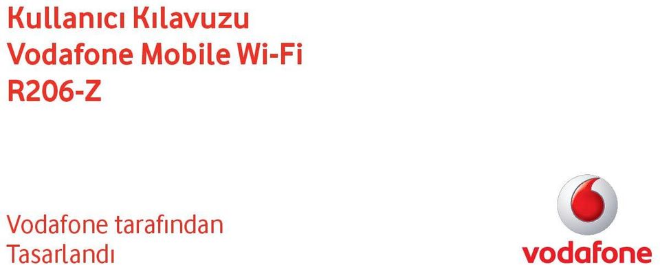 Kullanıcı Kılavuzu Vodafone Mobile Wi-Fi R206-Z. Vodafone tarafından - PDF  Ücretsiz indirin