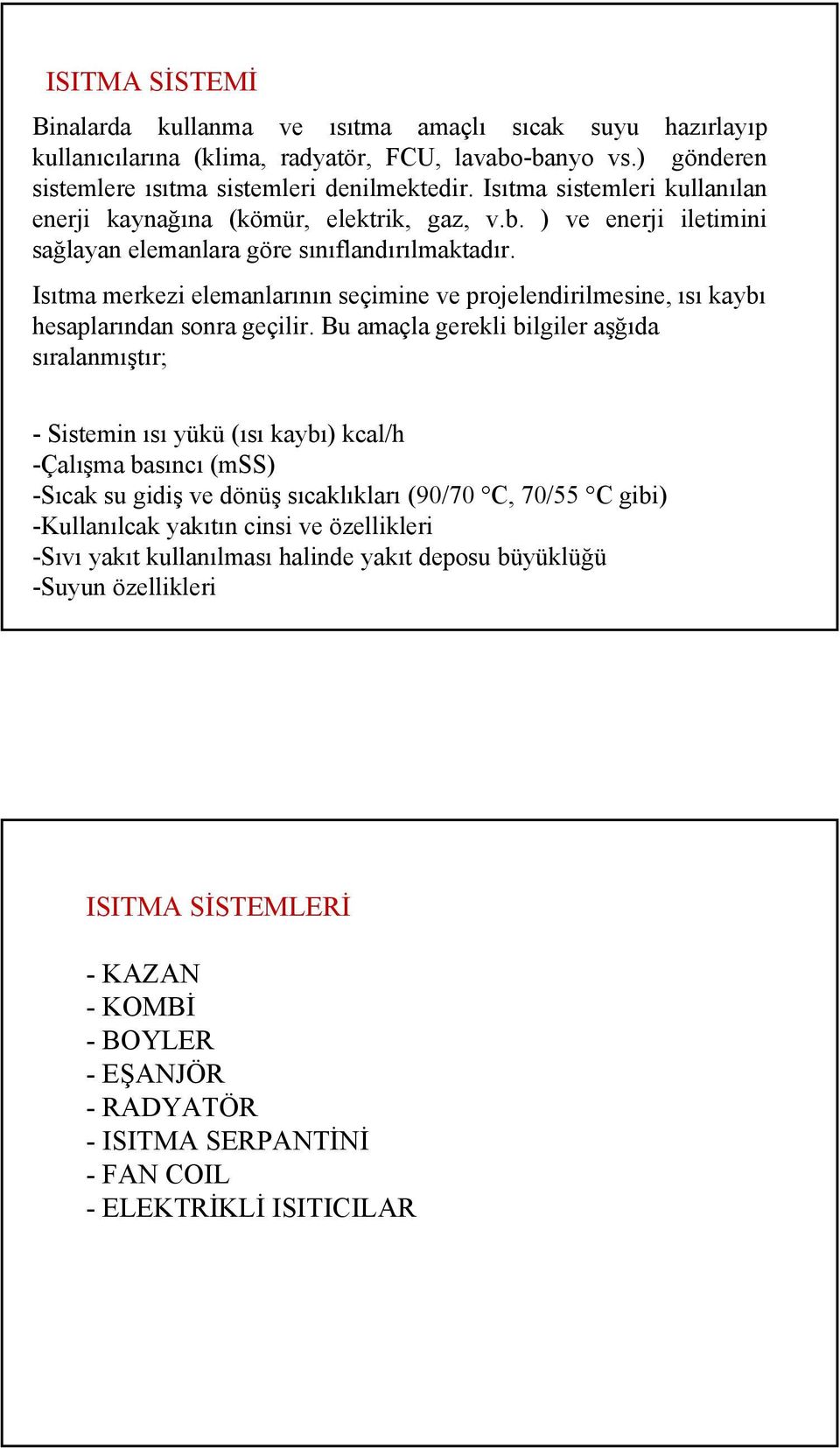 Isıtma merkezi elemanlarının seçimine ve projelendirilmesine, ısı kaybı hesaplarından sonra geçilir.