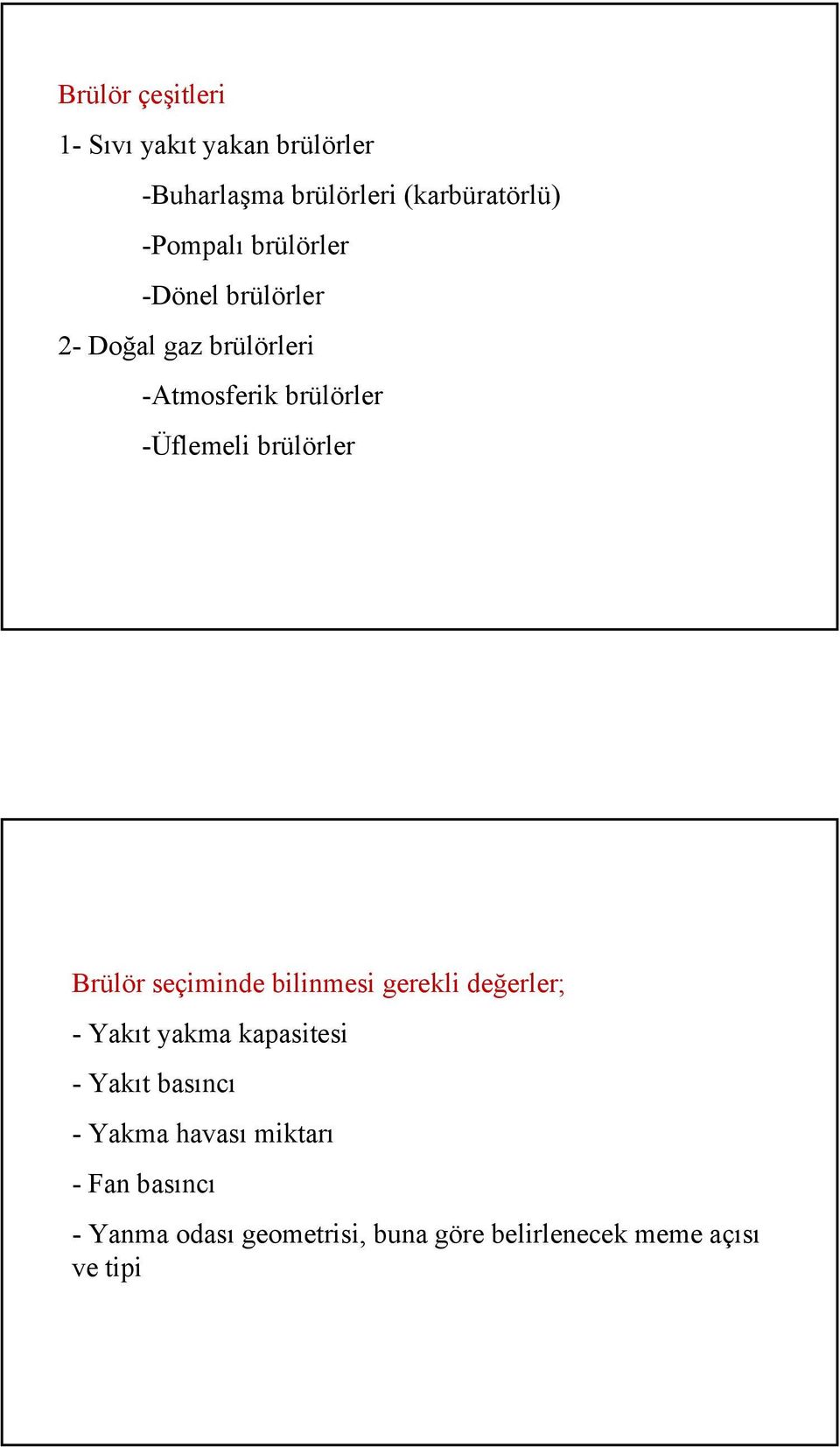Brülör seçiminde bilinmesi gerekli değerler; -Yakıt yakma kapasitesi -Yakıt basıncı - Yakma