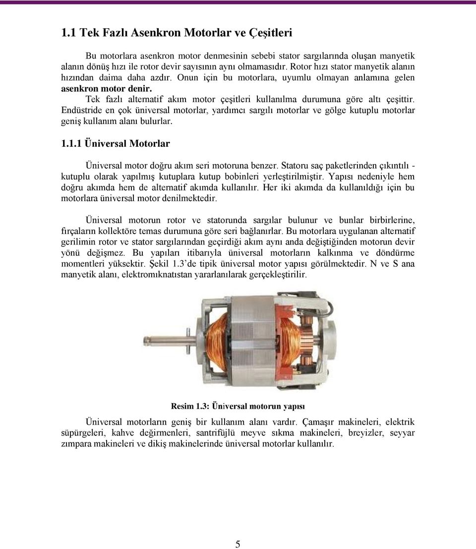 Tek fazlı alternatif akım motor çeşitleri kullanılma durumuna göre altı çeşittir.