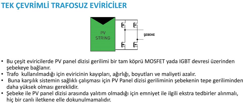 Buna karşılık sistemin sağlıklı çalışması için PV Panel dizisi geriliminin şebekenin tepe geriliminden daha yüksek olması