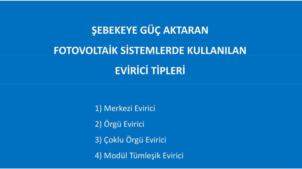 1) Merkezi Evirici 2) Örgü Evirici 3)