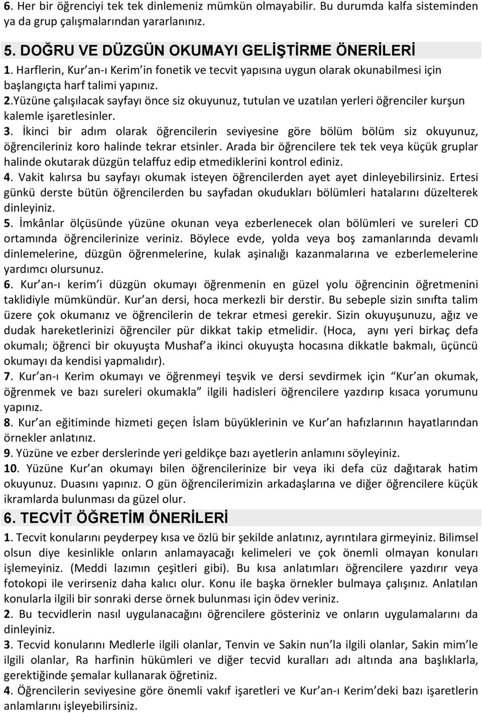 Yüzüne çalışılacak sayfayı önce siz okuyunuz, tutulan ve uzatılan yerleri öğrenciler kurşun kalemle işaretlesinler. 3.