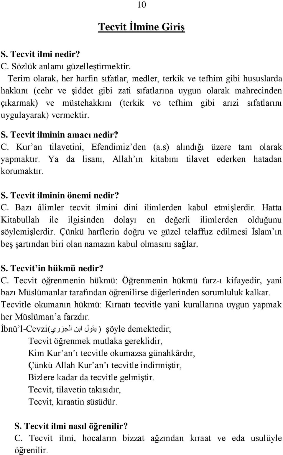 müstehakkını (terkik ve tefhim gibi arızi sıfatlarını uygulayarak) vermektir S Tecvit ilminin amacı nedir?