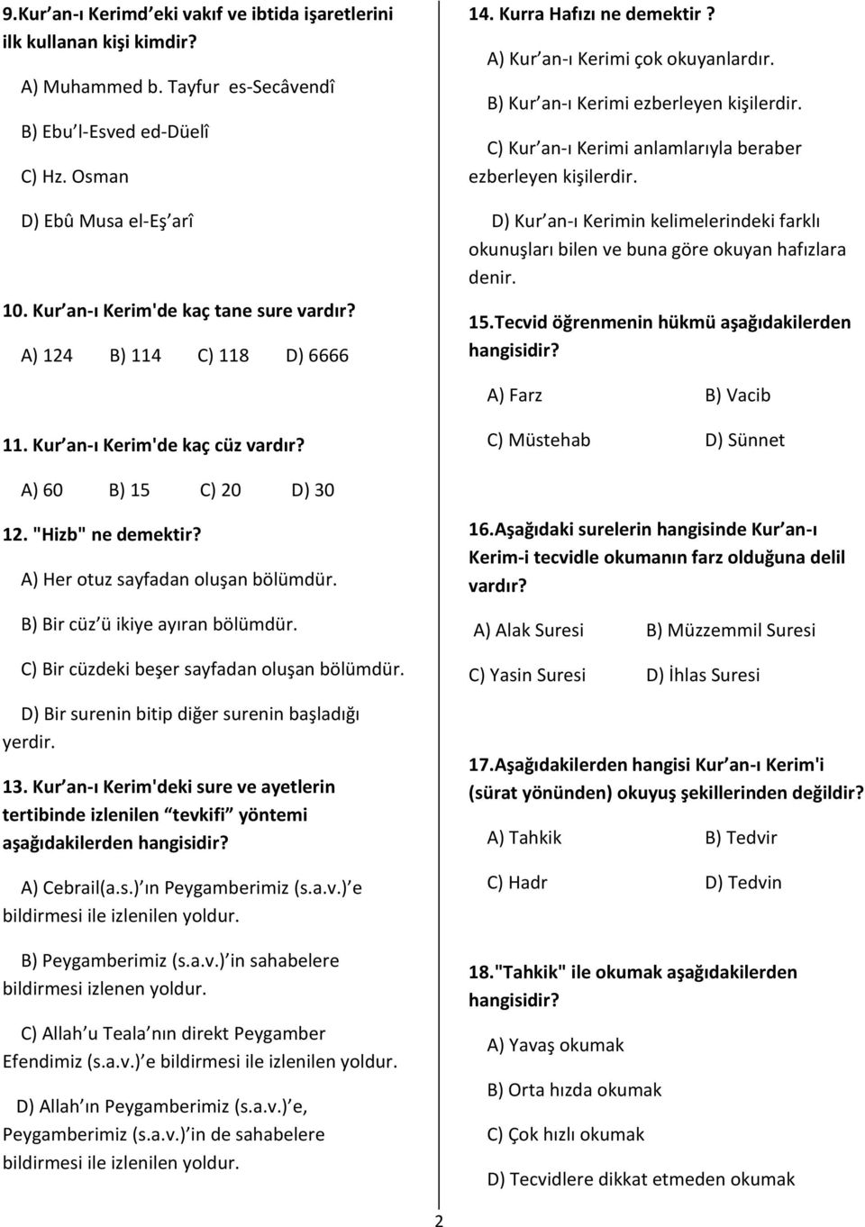 C) Kur an-ı Kerimi anlamlarıyla beraber ezberleyen kişilerdir. D) Kur an-ı Kerimin kelimelerindeki farklı okunuşları bilen ve buna göre okuyan hafızlara denir. 15.