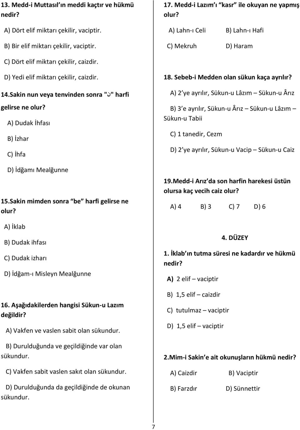 A) Dudak İhfası B) İzhar C) İhfa D) İdğamı Mealğunne 15.Sakin mimden sonra be harfi gelirse ne olur? A) İklab B) Dudak ihfası C) Dudak izharı D) İdğam-ı Misleyn Mealğunne 16.