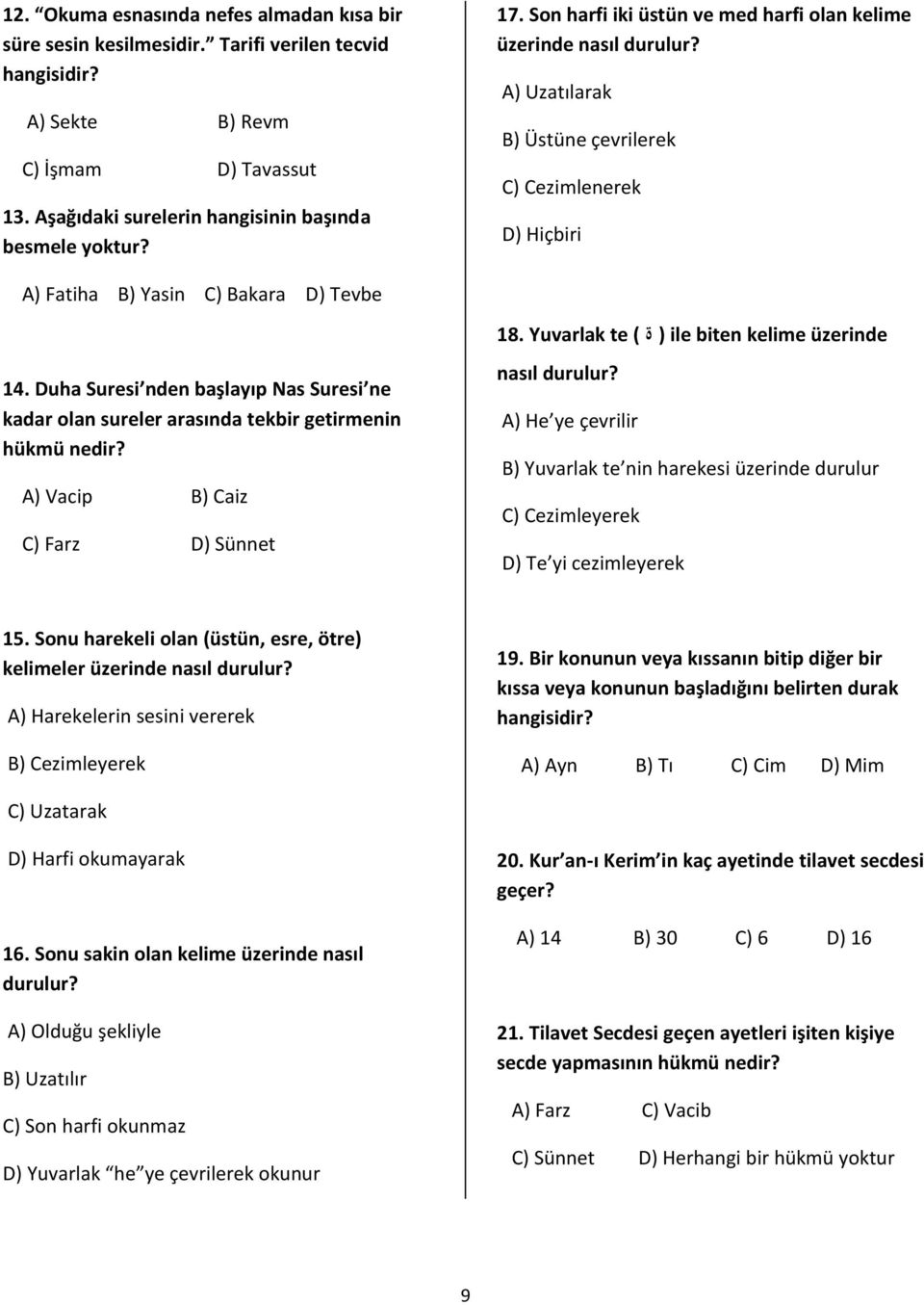 Yuvarlak te ( ة ) ile biten kelime üzerinde 14. Duha Suresi nden başlayıp Nas Suresi ne kadar olan sureler arasında tekbir getirmenin hükmü nedir? A) Vacip B) Caiz C) Farz D) Sünnet nasıl durulur?