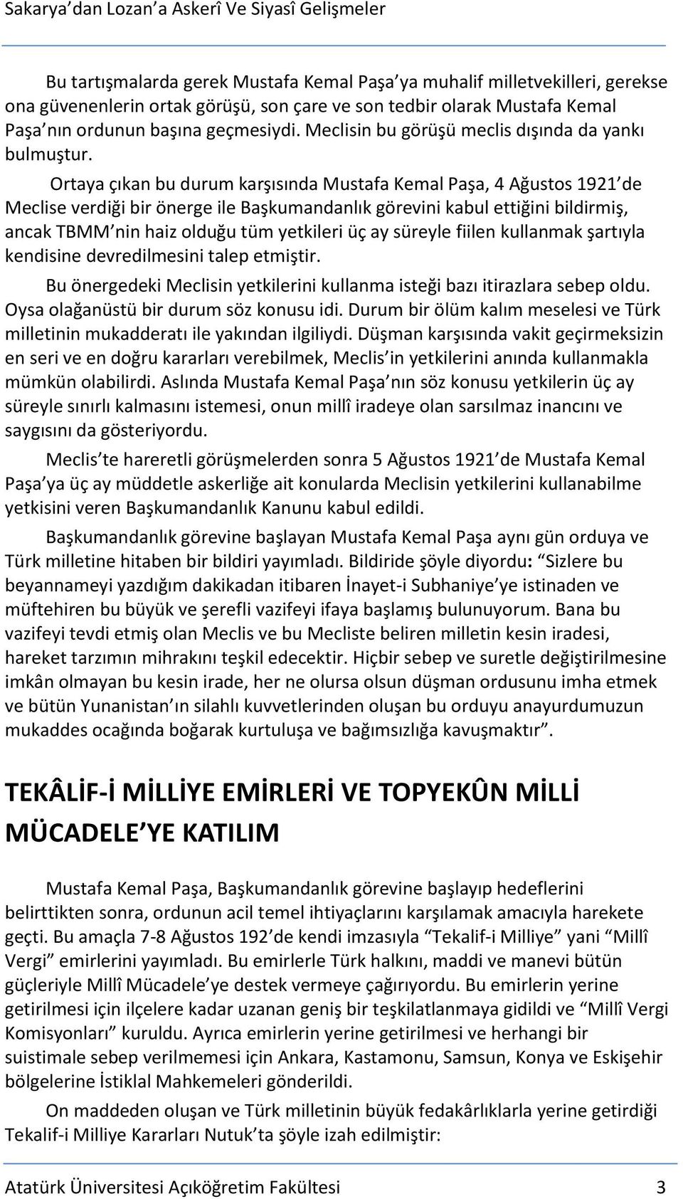 Ortaya çıkan bu durum karşısında Mustafa Kemal Paşa, 4 Ağustos 1921 de Meclise verdiği bir önerge ile Başkumandanlık görevini kabul ettiğini bildirmiş, ancak TBMM nin haiz olduğu tüm yetkileri üç ay
