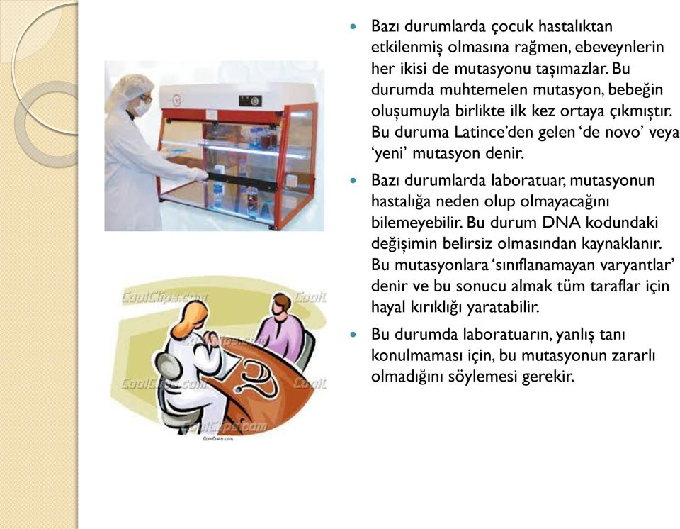 Bazı durumlarda laboratuar, mutasyonun hastalığa neden olup olmayacağını bilemeyebilir. Bu durum DNA kodundaki değişimin belirsiz olmasından kaynaklanır.