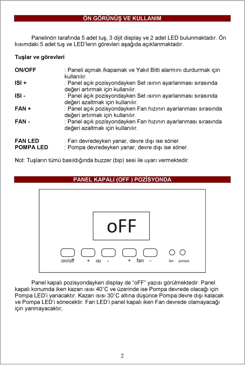 : Panel açık pozisyondayken Set ısının ayarlanması sırasında değeri artırmak için kullanılır. : Panel açık pozisyondayken Set ısının ayarlanması sırasında değeri azaltmak için kullanılır.