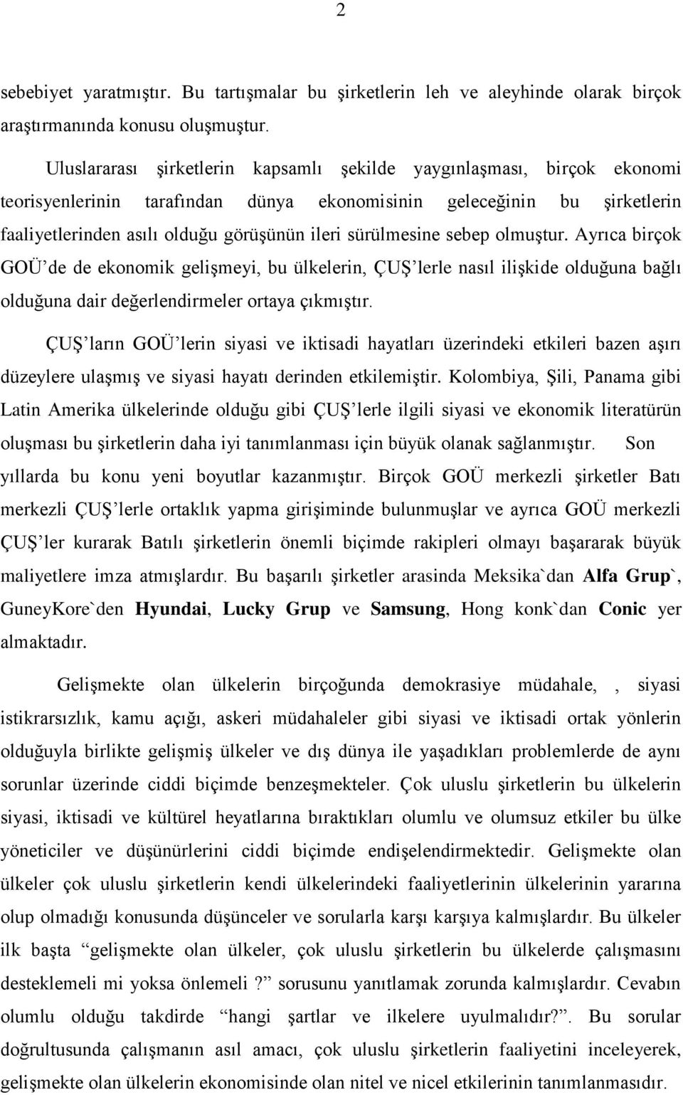 sürülmesine sebep olmuştur. Ayrıca birçok GOÜ de de ekonomik gelişmeyi, bu ülkelerin, ÇUŞ lerle nasıl ilişkide olduğuna bağlı olduğuna dair değerlendirmeler ortaya çıkmıştır.