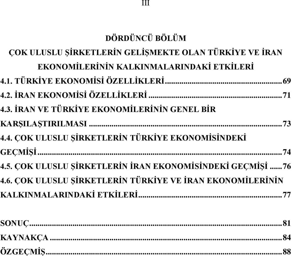 İRAN VE TÜRKİYE EKONOMİLERİNİN GENEL BİR KARŞILAŞTIRILMASI... 73 4.4. ÇOK ULUSLU ŞİRKETLERİN TÜRKİYE EKONOMİSİNDEKİ GEÇMİŞİ... 74 4.