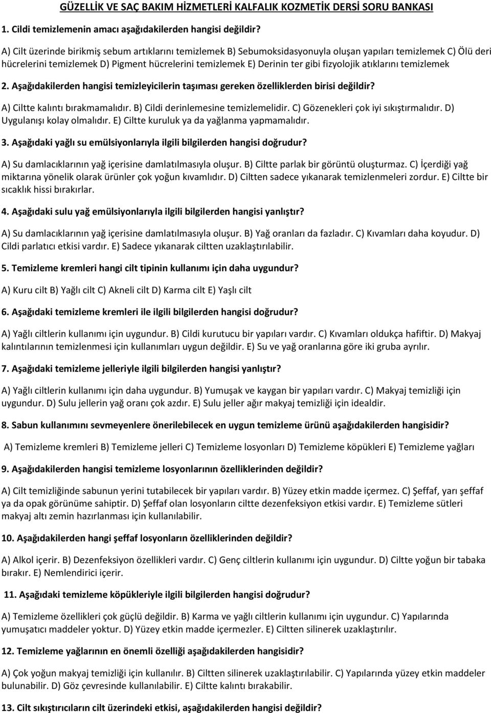 fizyolojik atıklarını temizlemek 2. Aşağıdakilerden hangisi temizleyicilerin taşıması gereken özelliklerden birisi değildir? A) Ciltte kalıntı bırakmamalıdır. B) Cildi derinlemesine temizlemelidir.