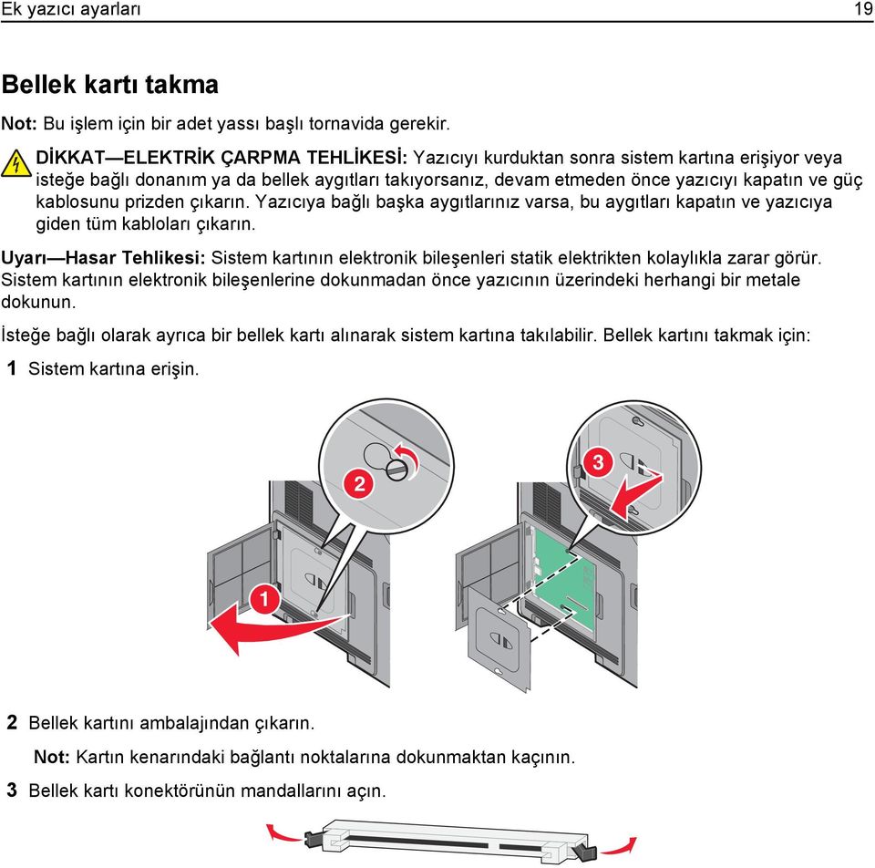 prizden çıkarın. Yazıcıya bağlı başka aygıtlarınız varsa, bu aygıtları kapatın ve yazıcıya giden tüm kabloları çıkarın.