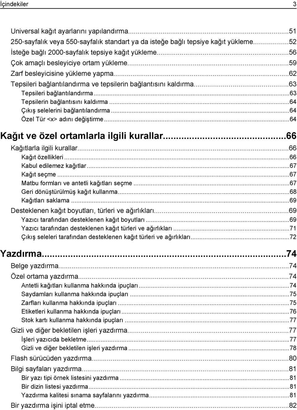 ..63 Tepsilerin bağlantısını kaldırma...64 Çıkış selelerini bağlantılandırma...64 Özel Tür <x> adını değiştirme...64 Kağıt ve özel ortamlarla ilgili kurallar...66 Kağıtlarla ilgili kurallar.