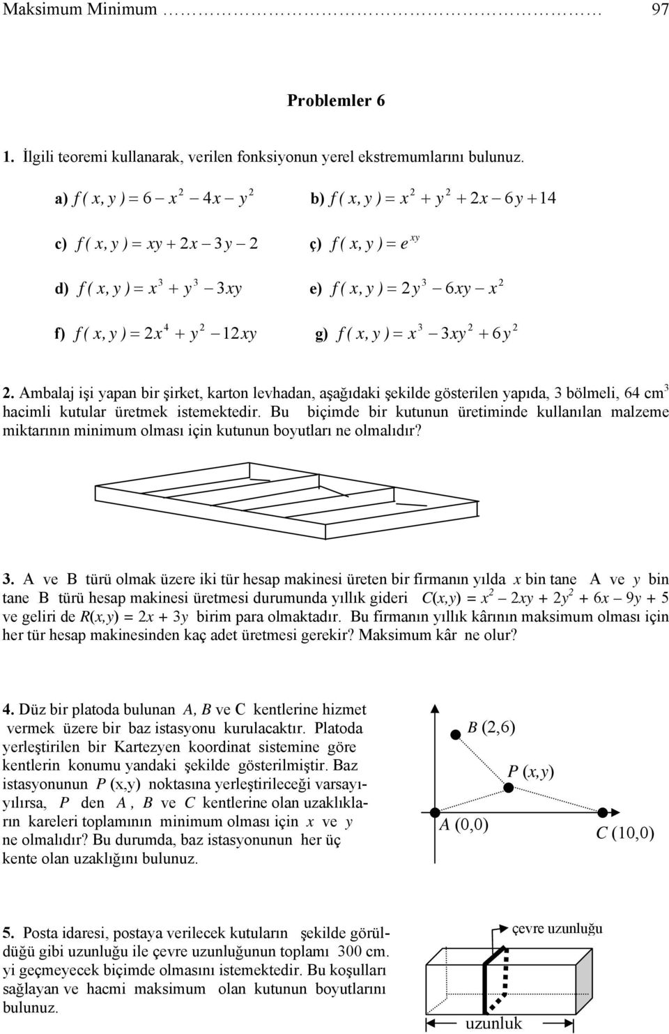 Bu biçimde bir kutunun üretiminde kullanılan malzeme miktarının minimum olması için kutunun boutları ne olmalıdır?