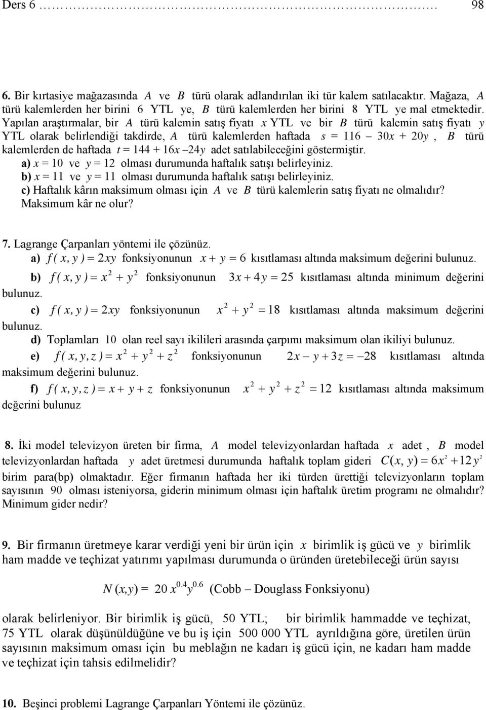 satılabileceğini göstermiştir. a ve olması durumunda hatalık satışı belirleiniz. b ve olması durumunda hatalık satışı belirleiniz.