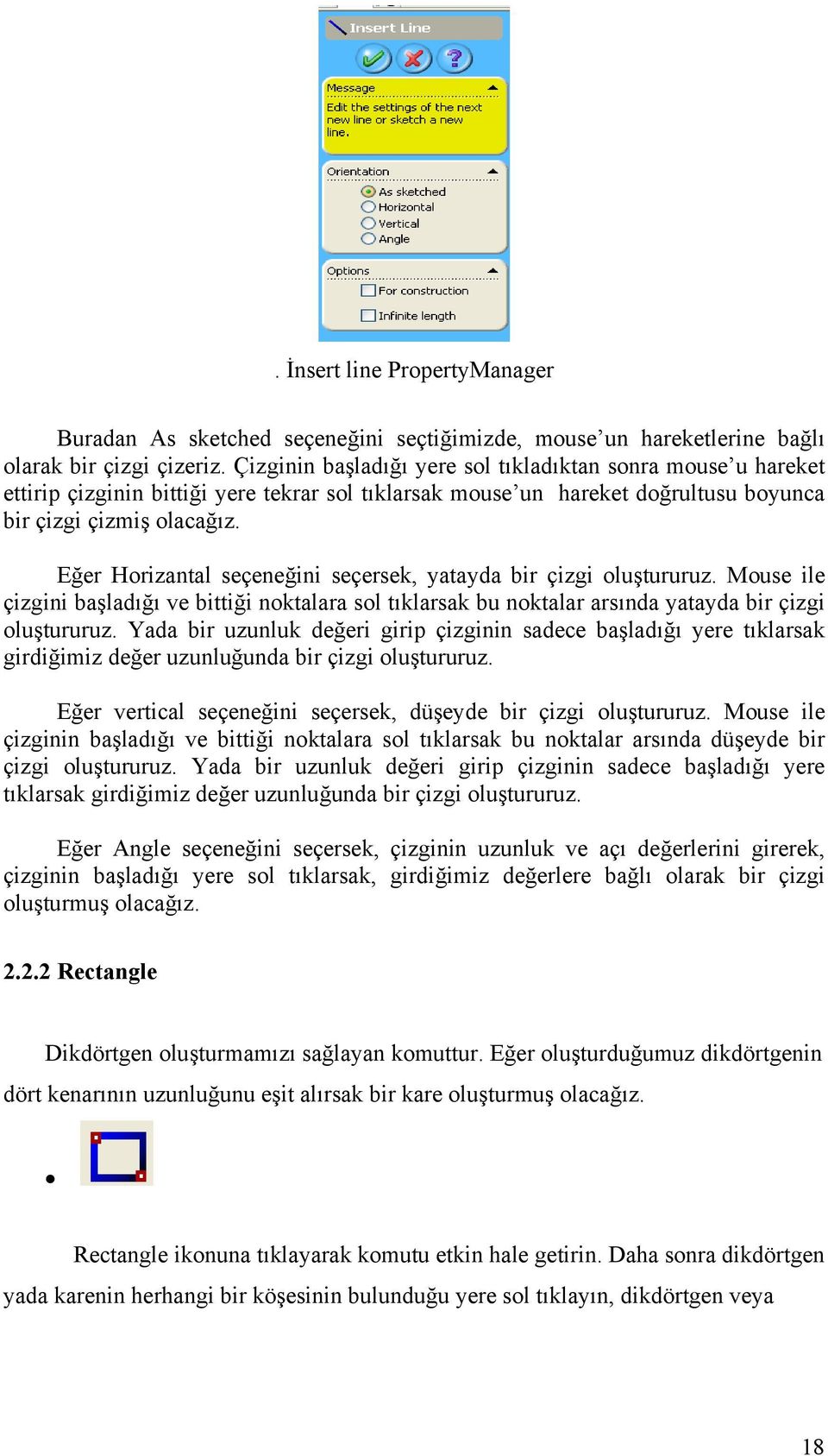 Eğer Horizantal seçeneğini seçersek, yatayda bir çizgi oluştururuz. Mouse ile çizgini başladığı ve bittiği noktalara sol tıklarsak bu noktalar arsında yatayda bir çizgi oluştururuz.