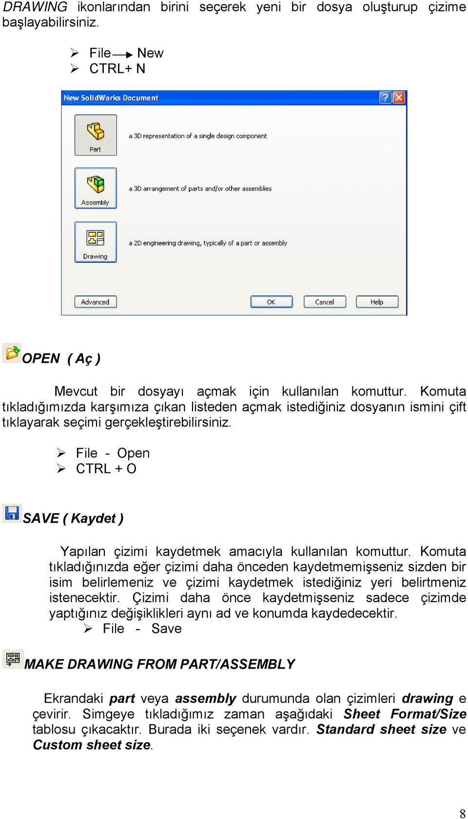 File - Open CTRL + O SAVE ( Kaydet ) Yapılan çizimi kaydetmek amacıyla kullanılan komuttur.